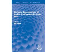 Strategic Consequences of Nuclear Proliferation in South Asia (Routledge Revivals)