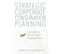 Strategic Corporate Conservation Planning: A Guide to Meaningful Engagement