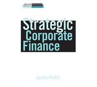 Strategic Corporate Finance: Applications in Valuation and Capital Structure: 381 (Wiley Finance)