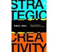 Strategic Creativity: A Business Field Guide to Advertising, Branding, and Design