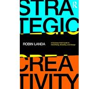 Strategic Creativity: A Business Field Guide to Advertising, Branding, and Design