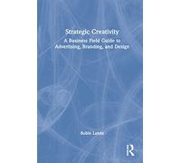 Strategic Creativity – A Business Field Guide to Advertising, Branding, and Design – Routledge