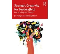 Strategic Creativity for Leaders(hip) : Practice beyond Theory