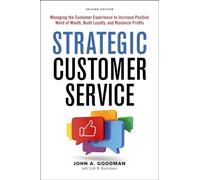 Strategic Customer Service: Managing the Customer Experience to Increase Positive Word of Mouth, Build Loyalty, and Maximize Profits