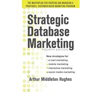 Strategic Database Marketing 4e: The Masterplan for Starting and Managing a Profitable, Customer-Based Marketing Program (MARKETING/SALES/ADV & PROMO)