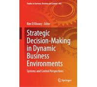 Strategic Decision-Making in Dynamic Business Environments: Systems and Control Perspectives (Studies in Systems, Decision and Control, 642)