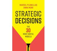 Strategic Decisions : The 30 Most Useful Models
