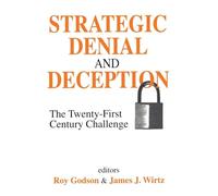 Strategic Denial and Deception: The Twenty-First Century Challenge