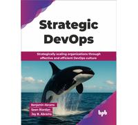 Strategic DevOps: Strategically scaling organizations through effective and efficient DevOps culture (English Edition)