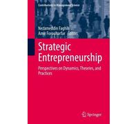 Strategic Entrepreneurship: Perspectives on Dynamics, Theories, and Practices by