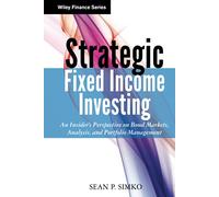 Strategic Fixed Income Investing: An Insider's Perspective on Bond Markets, Analysis, and Portfolio Management: 835 (Wiley Finance)