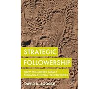 Strategic Followership: How Followers Impact Organizational Effectiveness
