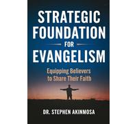STRATEGIC FOUNDATION FOR EVANGELISM: EQUIPPING BELIEVERS TO SHARE THEIR FAITH