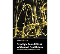 Strategic Foundations of General Equilibrium: Dynamic Matching and Bargaining Games (Churchill Lectures in Economics)
