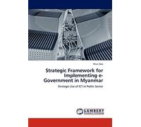 Strategic Framework for Implementing e-Government in Myanmar: Strategic Use of ICT in Public Sector