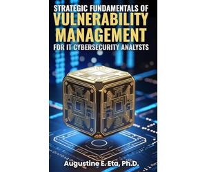 Strategic Fundamentals of Vulnerability Management for It Cybersecurity Analysts
