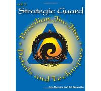 Strategic Guard: Brazilian Jiu-Jitsu Details and Techniques: 3