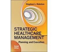 Strategic Healthcare Management: Planning and Execution, Second Edition (AUPHA/HAP Book)