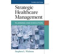 Strategic Healthcare Management: Planning and Execution, Third Edition
