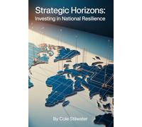 Strategic Horizons: Investing in National Resilience: Blueprints for Economic Strength, Technological Superiority, and Global Competitiveness