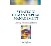 Strategic Human Capital Management: Creating Value through People