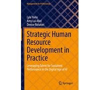 Strategic Human Resource Development in Practice: Leveraging Talent for Sustained Performance in the Digital Age of AI (Management for Professionals)