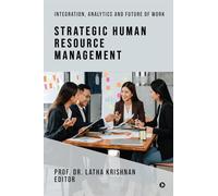 Strategic Human Resource Management: Integration, Analytics and Future of Work