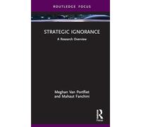 Strategic Ignorance: A Research Overview (State of the Art in Business Research)