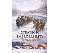 Strategic Improbability: A Daring Exploit that Reshaped the American Revolution: 1 (American Revolution 250 Series)