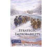 Strategic Improbability: A Daring Exploit that Reshaped the American Revolution (American Revolution 250 Series)