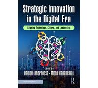 Strategic Innovation in the Digital Era : Aligning Technology, Culture, and Leadership