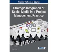 Strategic Integration of Social Media into Project Management Practice (Advances in IT Personnel and Project Management)