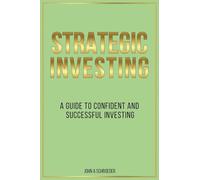 Strategic Investing: A Guide to Confident and Successful Investing