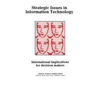 Strategic Issues in Information Technology: International Implications for Decision Makers: A Guide for Decision Makers