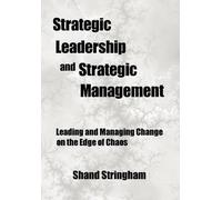Strategic Leadership and Strategic Management : Leading and Managing Change on the Edge of Chaos