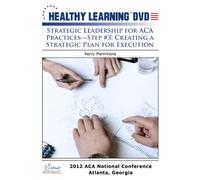 Strategic Leadership for ACA Practices Step #3: Creating a Strategic Plan for Execution