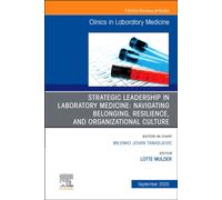 Strategic Leadership in Laboratory Medicine: Navigating Belonging, Resilience, and Organizational Culture, An Issue of the Clinics in Laboratory Medicine : Volume 45-3