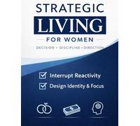 Strategic Living for Women: If you don’t design your life strategically, distraction will design it for you.