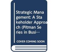 Strategic Management: A Stakeholder Approach (Pitman Series in Business and Public Policy)