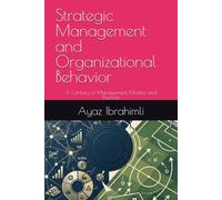 Strategic Management and Organizational Behavior: A Century of Management Models and Theorists