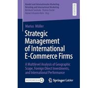 Strategic Management of International E-Commerce Firms: A Multilevel Analysis of Geographic Scope, Foreign Direct Investments, and International ... Retailing and International Marketing)
