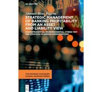 Strategic Management of Profitability in Banking from an Asset-Liability View: Macroprudential, Microprudential, Stress Test and Strategic Planning ... (The Moorad Choudhry Global Banking Series)