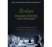 Strategic Maneuvers - A Chronicles of Warfare Training Manual: Based on the Chronicles of Warfare Series Books 1-7 (Part 1) (Principles of Warfare: An ... on Kingdom Strategy and Legislation)