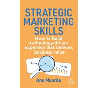 Strategic Marketing Skills : How to Build Technology-Driven Expertise that Delivers Business Value