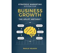 Strategic Marketing Systems for Business Growth: The Uplift Method™