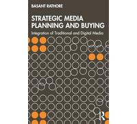 Strategic Media Planning and Buying: Integration of Traditional and Digital Media