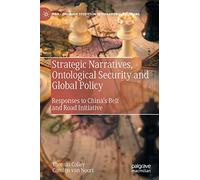 Strategic Narratives, Ontological Security and Global Policy: Responses to China’s Belt and Road Initiative (Palgrave Studies in International Relations)