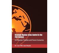 Strategic Nuclear Arms Control in the 21st Century: US-Russian Treaties and Future Scenarios (The Many Faces of Law)