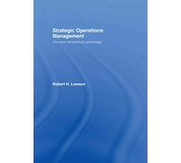 Strategic Operations Management: The New Competitive Advantage