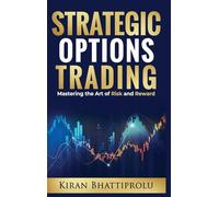 Strategic Options Trading: Mastering the Art of Risk and Reward